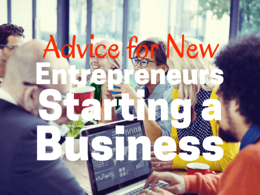 Advice for New Entrepreneurs Starting a Business