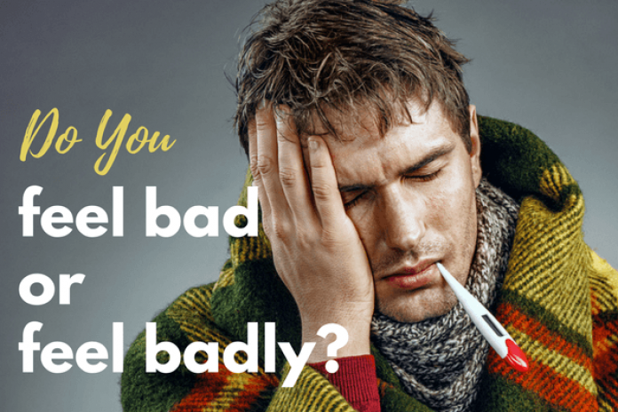 feel bad or feel badly