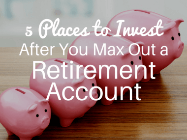Where to Invest After Maxing Out Retirement Account