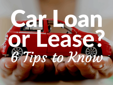 Car Loan or Lease? 6 Tips to Know Which Option Is Best