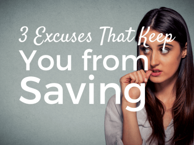 3 Excuses Keeping You from Saving (and How to Kill Them)