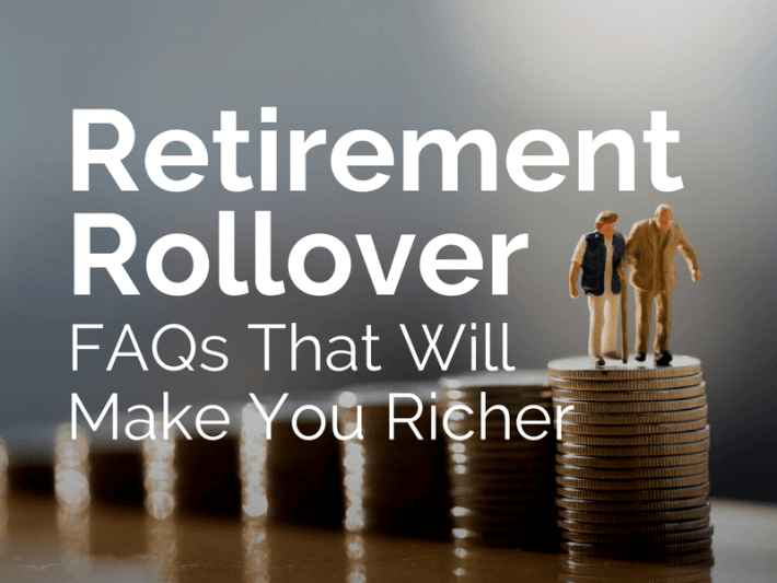 10 Retirement Rollover FAQs That Will Make You Richer
