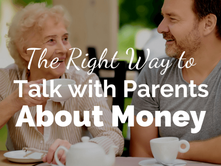 The Right Way to Talk with Parents About Money