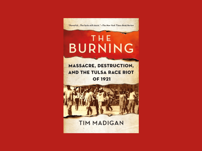 the burning: massacre, destruction, and the tulsa race riot of 1921