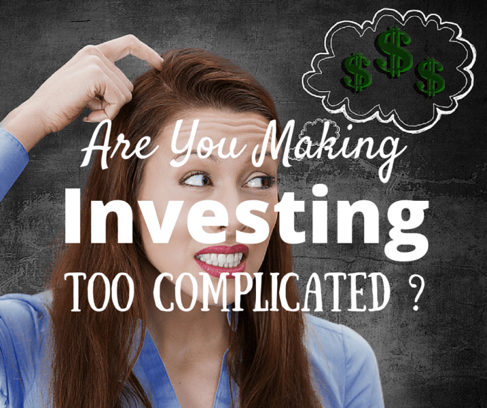 Are You Making Investing Too Complicated?