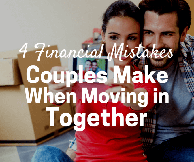 4 Financial Mistakes Couples Make When Moving In Together