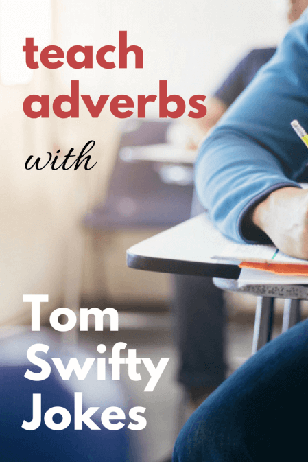 Teach adverbs with Tom Swifty jokes.