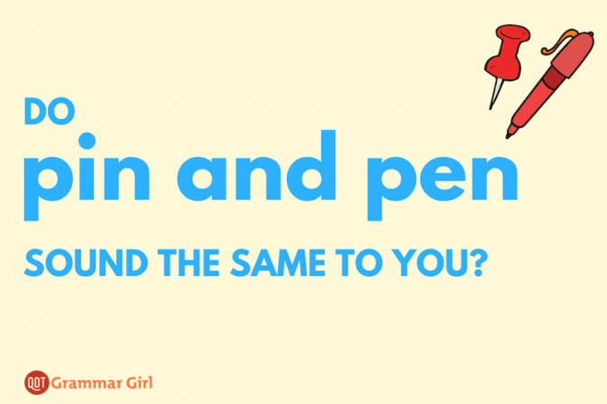 Do pin and pen sound the same to you?