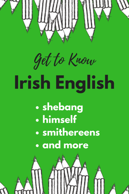 Get to know Irish English with words like "shebang," "smithereens," and "himself."