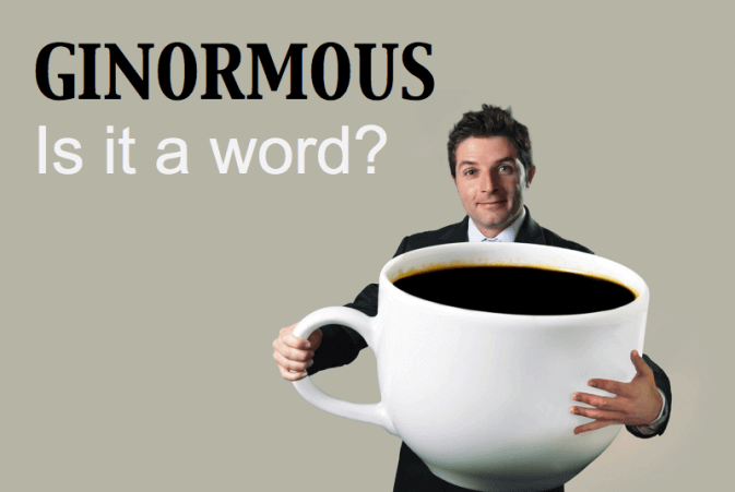 ginormous