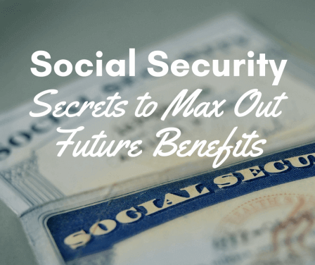 Social Security Secrets To Max Out Your Future Benefits