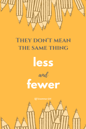 "Less" and "fewer" don't mean the same thing.
