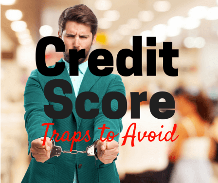 7 Credit Score Traps You Should Avoid
