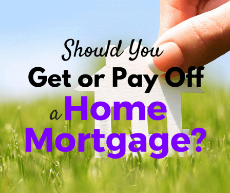 Should You Get or Pay Off a Home Mortgage?