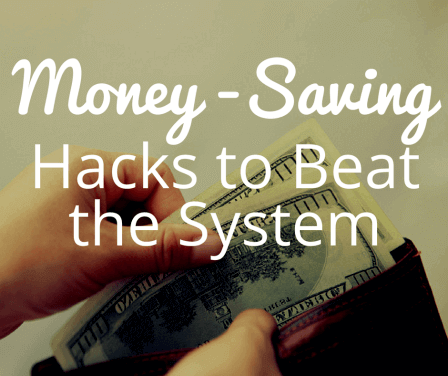 Money-Saving Hacks to Beat the System