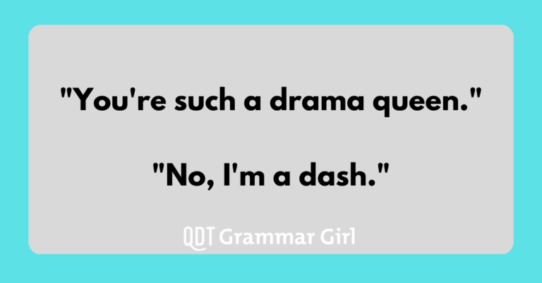 blue and grey background with words that say "you're such a drama queen." "no, i'm a dash."