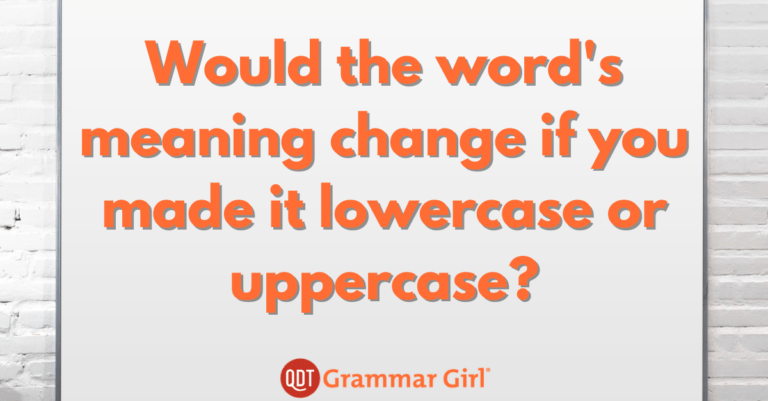 a white board that has the words "would the word's meaning change if you made it lowercase or uppercase?" on it