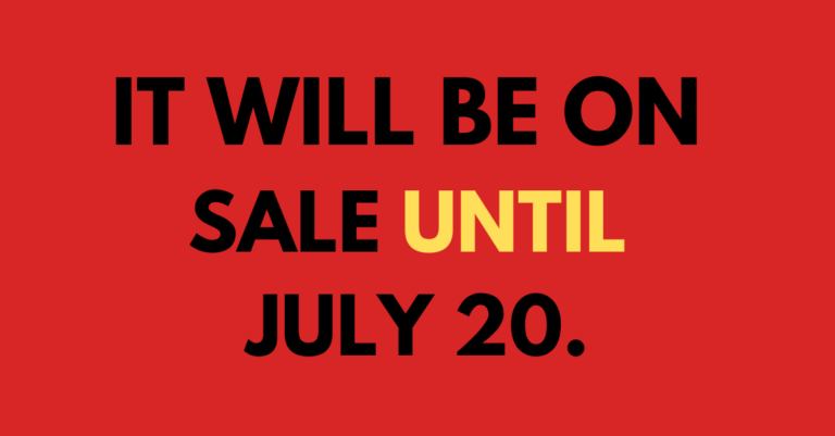 Text that reads IT WILL BE ON SALE UNTIL JULY 20