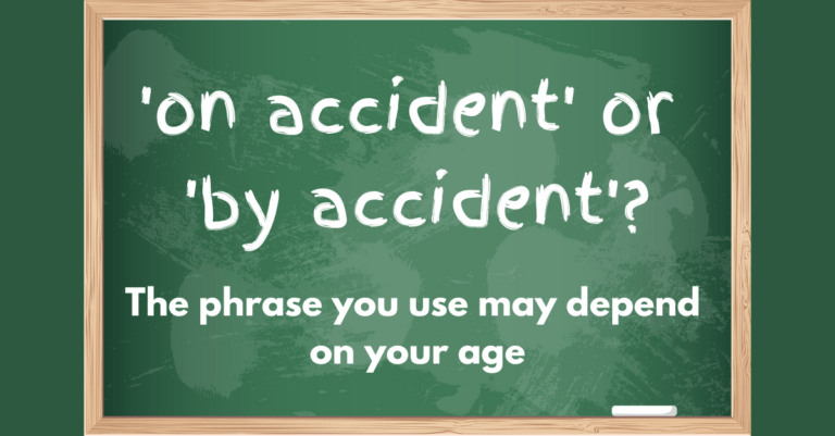 On accident or by accident? The phrase you use may depend on your age.