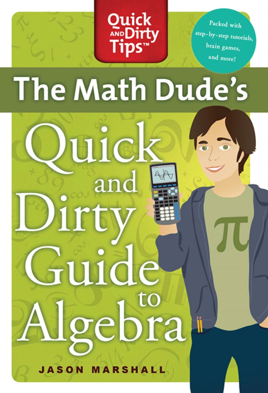 The Math Dude's Quick and Dirty Guide to AlgebraJason Marshall