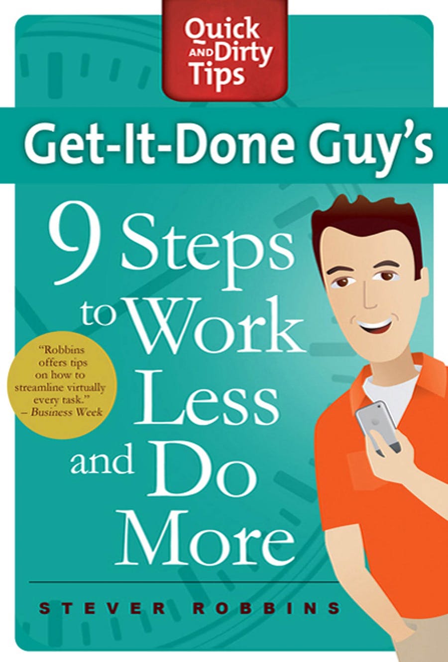 Get-It-Done Guy's 9 Steps to Work Less and Do MoreStever Robbins