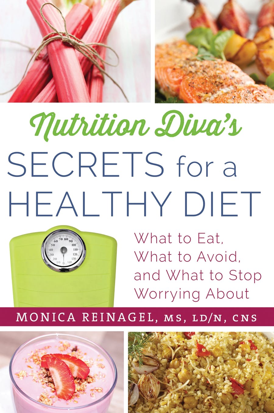 Nutrition Diva's Secrets for a Healthy DietMonica Reinagel