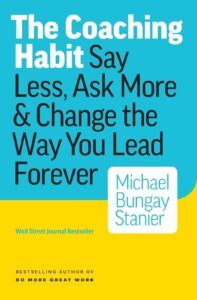 "The Coaching Habit" by Michael Bungay Stanier